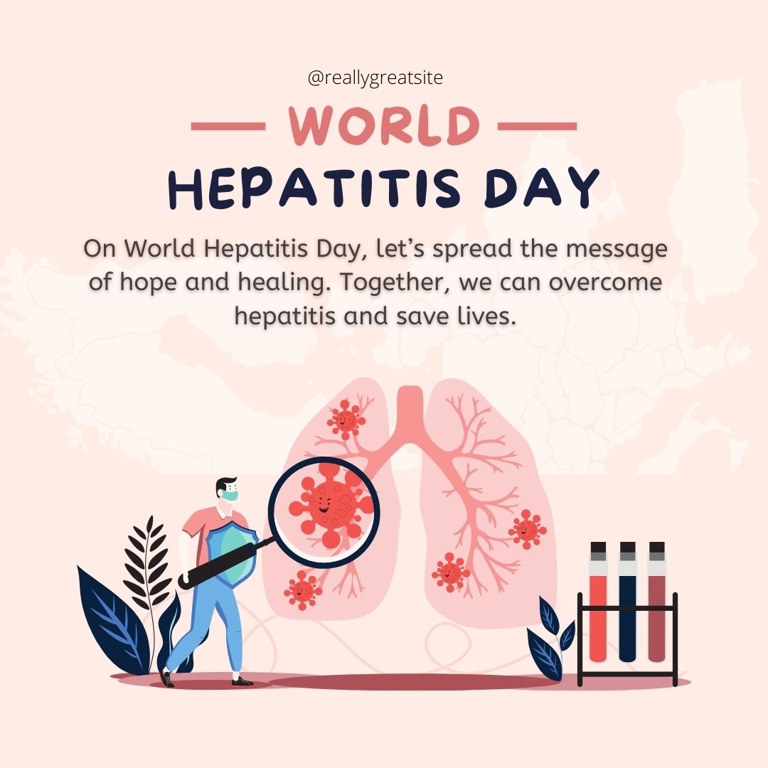 On World Hepatitis Day, let’s spread the message of hope and healing. Together, we can overcome hepatitis and save lives. - World Hepatitis Day wishes, messages, and status